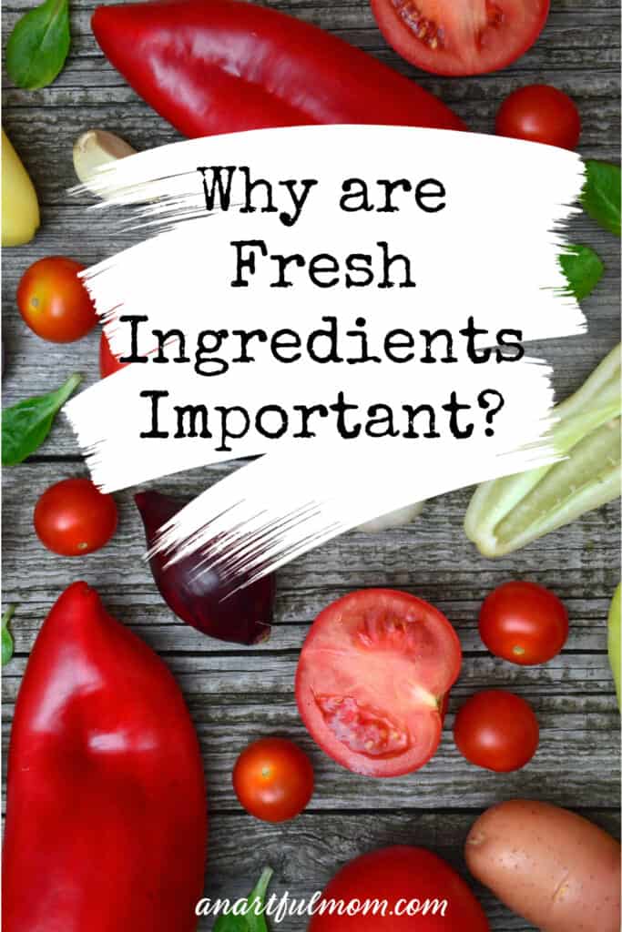 Why are Fresh Ingredients Important?